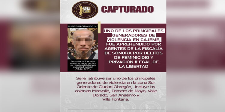 Uno De Los Principales Generadores De Violencia En Cajeme Fue Aprehendido Por Agentes De La Fiscalía De Sonora Por Delitos De Feminicidio Y Privación Ilegal De La Libertad