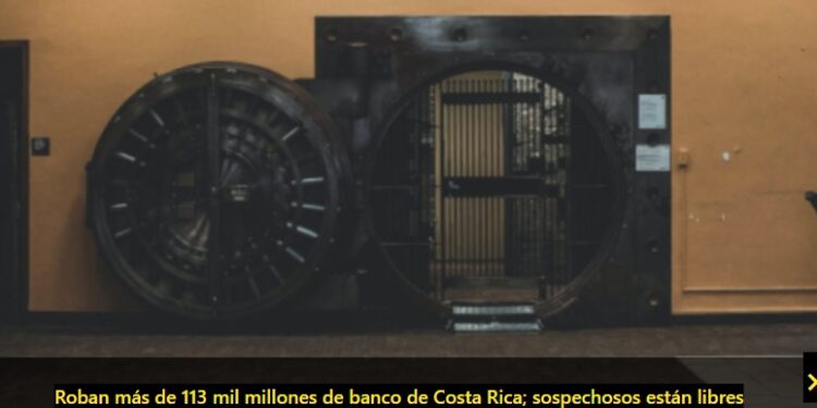 Roban más de 113 mil millones de banco de Costa Rica; sospechosos están libres