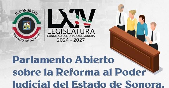 Continúa abierta la convocatoria para el Parlamento Abierto sobre la reforma al Poder Judicial de Sonora