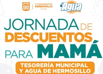 Realizarán Tesorería Municipal y Agua de Hermosillo Jornada de Descuentos para Mamá