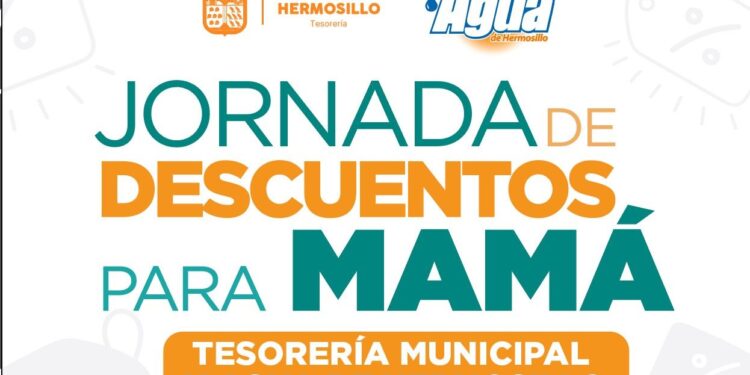 Realizarán Tesorería Municipal y Agua de Hermosillo Jornada de Descuentos para Mamá