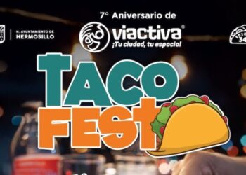Taco Fest llegará a Víactiva para celebrar su séptimo aniversario en Hermosillo