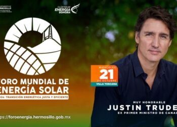 Anuncia Toño Astiazarán participación de Justin Trudeau, ex Primer Ministro de Canadá, en el Foro Mundial de Energía Solar 2026